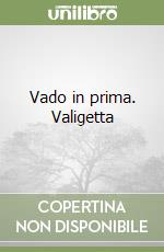 Vado in prima. Valigetta