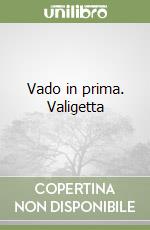 Vado in prima. Valigetta libro