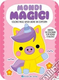 Mondi magici. Coloro facile senza uscire dai contorni. Ediz. a colori libro