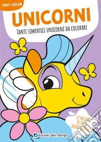 Unicorni. Tanti simpatici unicorni da colorare. Tiny color. Ediz. a colori libro
