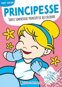 Principesse. Tante simpatiche principesse da colorare. Tiny color. Ediz. a colori libro