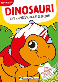 Dinosauri. Tanti simpatici dinosauri da colorare. Tiny color. Ediz. a colori libro