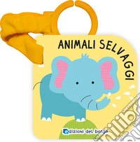 Animali selvaggi. Libro passeggino. Ediz. a colori libro