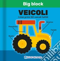 Veicoli. I miei primi 50 veicoli tattili. Big block. Ediz. a colori libro