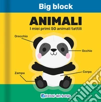 Animali. I miei primi 50 animali tattili. Big block. Ediz. a colori libro