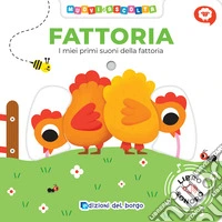 Fattoria. I miei primi suoni della fattoria. Muovi e ascolta. Ediz. a colori libro