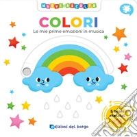 Colori. Le mie prime emozioni in musica. Muovi e ascolta. Ediz. a colori libro