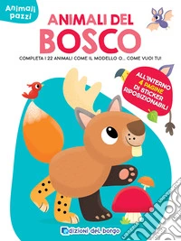 Animali del bosco. Completa i 22 animali come il modello o... come vuoi tu! Ediz. a colori libro