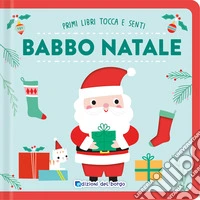 Babbo Natale. Primi libri tocca senti. Ediz. a colori libro