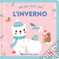 L'inverno. Primi libri tocca senti. Ediz. a colori libro