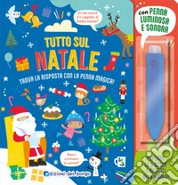 Tutto sul Natale. Ediz. a colori. Con penna luminosa e sonora libro