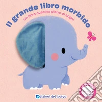 Il grande libro morbido. Ediz. a colori libro