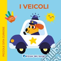 I veicoli. Piccole dita curiose. Ediz. a colori libro