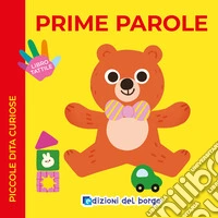 Prime parole. Piccole dita curiose. Ediz. a colori libro