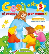 Gesù ci prende per mano. 3 anni. Ediz. a colori