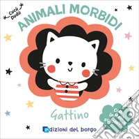 Gattino. Animali morbidi. Ediz. a colori libro