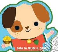 Cosa fa felice il cane? Animali di feltro. Ediz. a colori libro