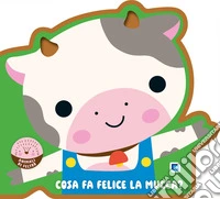 Cosa fa felice la mucca? Animali di feltro. Ediz. a colori libro
