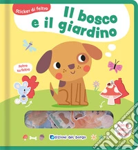 Il bosco e il giardino. Sticker di feltro. Ediz. a colori libro