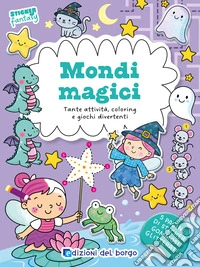 Mondi magici. Tante attività, coloring e giochi divertenti. Sticker fantasy. Ediz. a colori libro