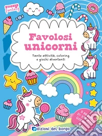 Favolosi unicorni. Tante attività, coloring e giochi divertenti. Sticker fantasy. Ediz. a colori libro
