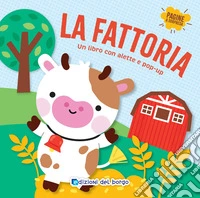 La fattoria. Un libro con alette e pop-up. Ediz. a colori