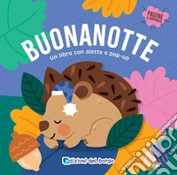 Buonanotte. Un libro con alette e pop-up. Ediz. a colori libro