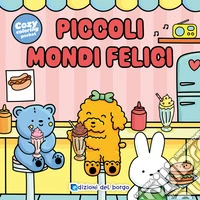 Piccoli mondi felici. Ediz. illustrata libro