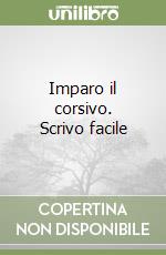 Imparo il corsivo. Scrivo facile libro