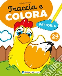 Fattoria. Traccia e colora. Ediz. a colori libro