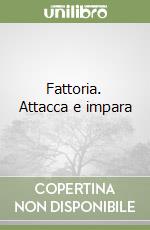Fattoria. Attacca e impara