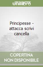 Principesse - attacca scrivi cancella libro
