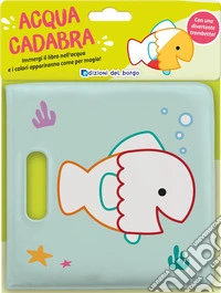 Pesce rosso. Acquacadabra. Ediz. a colori libro