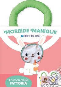 Animali della fattoria. Morbide maniglie. Ediz. a colori libro