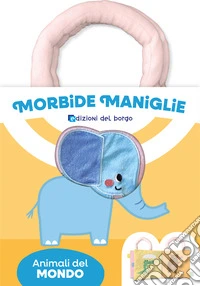 Animali. Morbide maniglie. Ediz. a colori