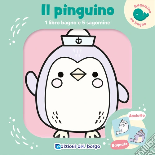 Il pinguino. 1 libro bagno e 5 sagomine. Ediz. illustrata. Con 5 sagomine