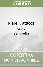 Mare. Attacca scrivi cancella libro