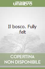 Il bosco. Fully felt libro