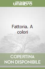 Fattoria. A colori libro