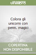 Colora gli unicorni con penn. magici libro