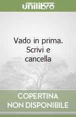 Vado in prima. Scrivi e cancella libro