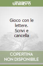 Gioco con le lettere. Scrivi e cancella libro