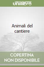 Animali del cantiere libro