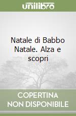 Natale di Babbo Natale. Alza e scopri
