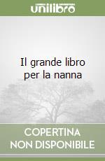 Il grande libro per la nanna libro