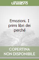 Emozioni. I primi libri dei perché libro