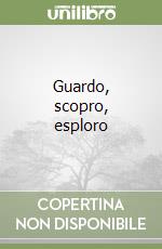 Guardo, scopro, esploro libro