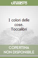 I colori delle cose. Toccalibri libro