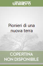 Pionieri di una nuova terra libro