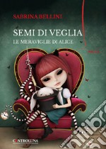 Semi di veglia. Le meraviglie di Alice